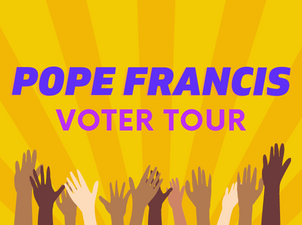 The Pope Francis Voter Tour is Coming!