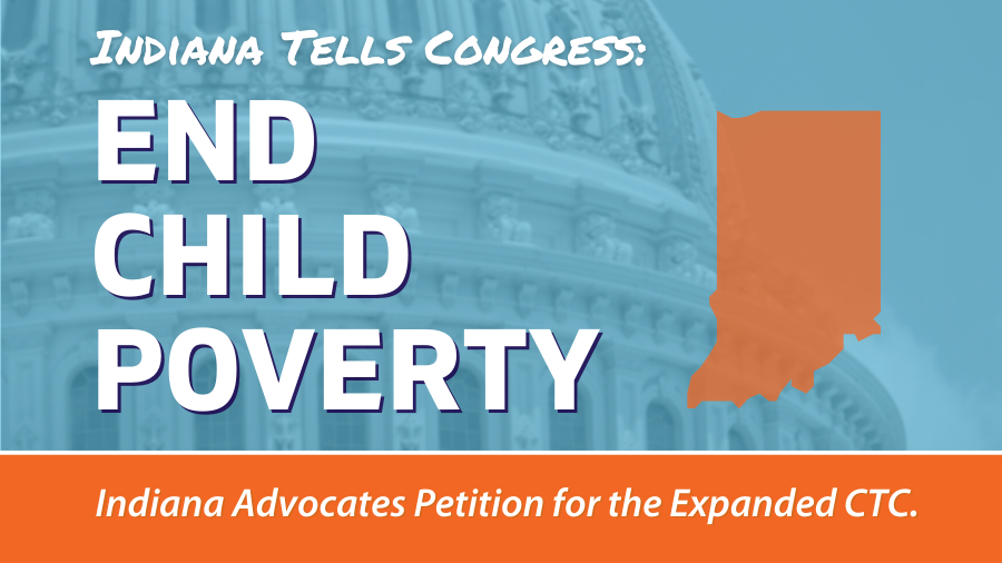 Indiana Advocates for the Expanded Child Tax Credit. Read the Signed Letter Calling for Policy that Helps End Child Poverty.