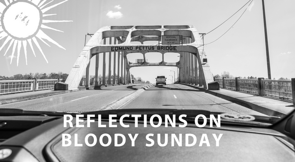 Reflections on 58th Anniversary of Bloody Sunday in Selma