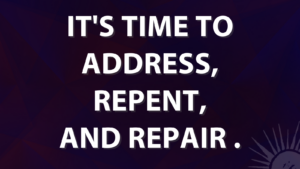 White text on a dark blue background reads, in capital letters, "IT'S TIME TO ADDRESS, REPENT, AND REPAIR." 