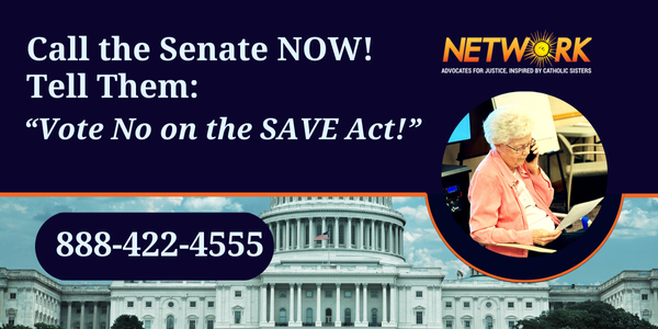 call and action alerts -vertical (600 x 503 px) Call the senate to tell them don't pass the SAVE Act. 888-422-4555