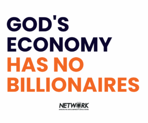 Let your neighbors know that God's economy has no billionaires with NETWORK's protest sign